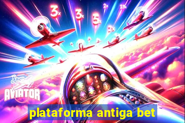 plataforma antiga bet